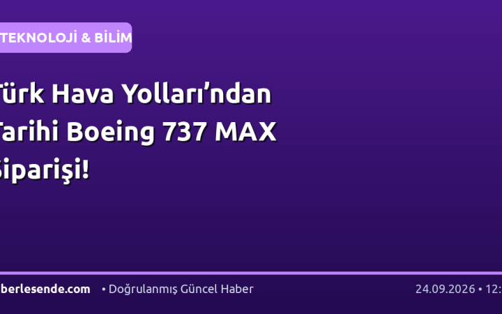 Türk Hava Yolları’ndan Tarihi Boeing 737 MAX Siparişi!
