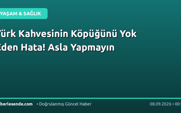 Türk Kahvesinin Köpüğünü Yok Eden Hata! Asla Yapmayın
