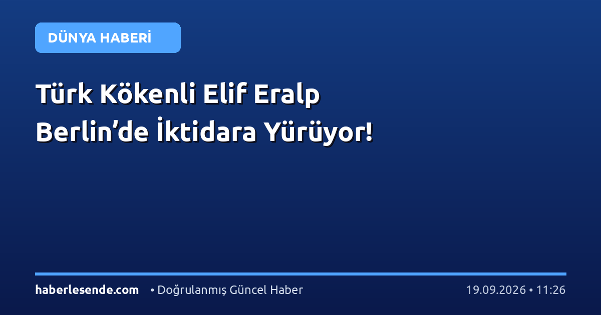 Türk Kökenli Elif Eralp Berlin’de İktidara Yürüyor!