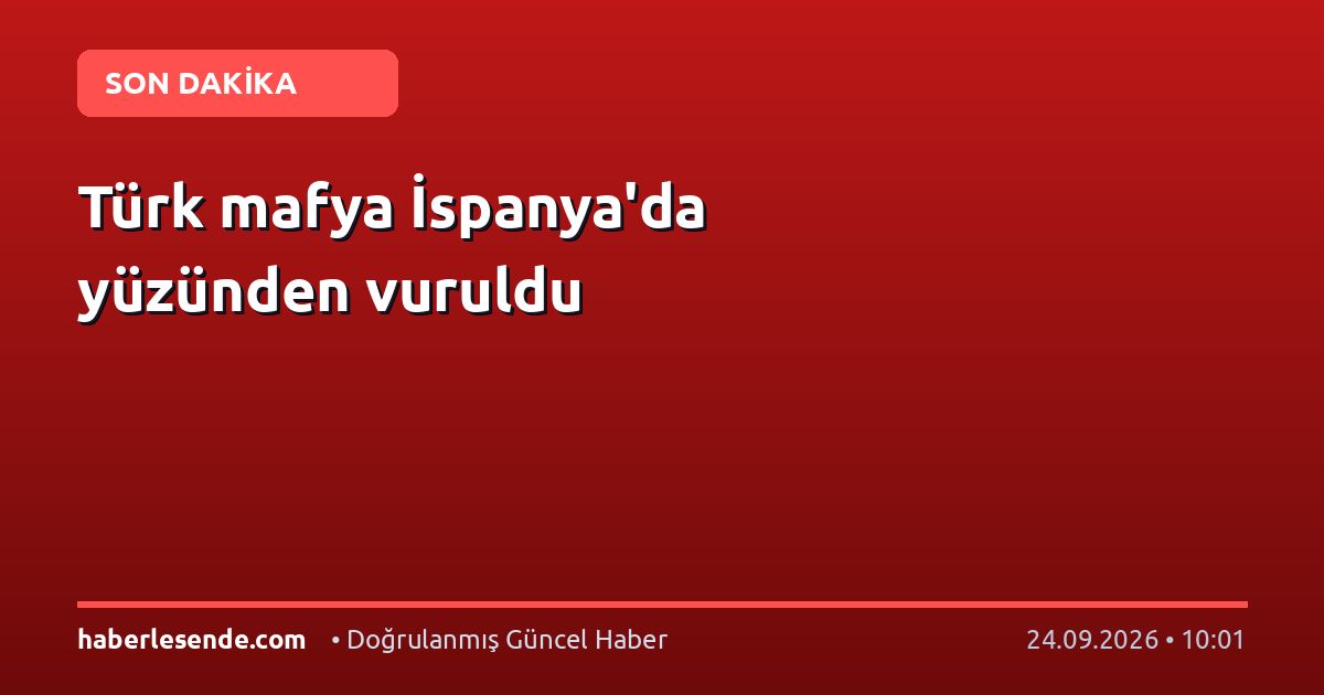 Türk mafya İspanya'da yüzünden vuruldu