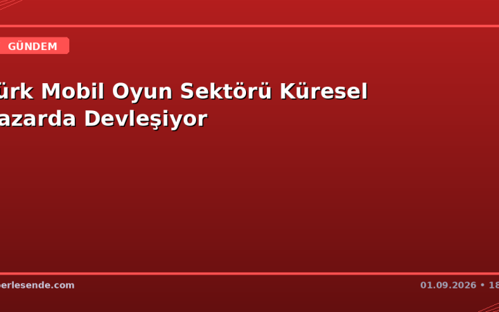 Türk Mobil Oyun Sektörü Küresel Pazarda Devleşiyor