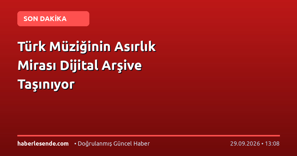 Türk Müziğinin Asırlık Mirası Dijital Arşive Taşınıyor