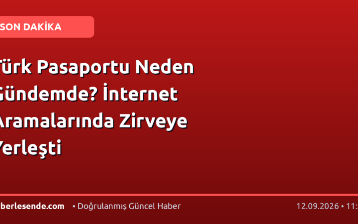 Türk Pasaportu Neden Gündemde? İnternet Aramalarında Zirveye Yerleşti