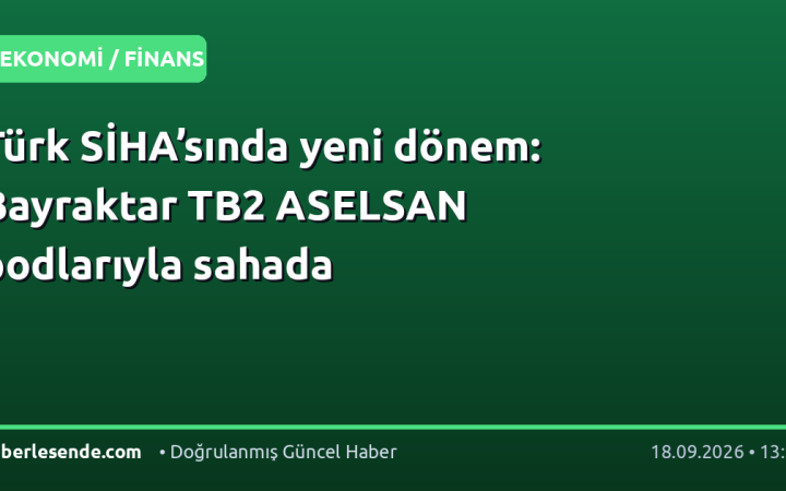 Türk SİHA’sında yeni dönem: Bayraktar TB2 ASELSAN podlarıyla sahada