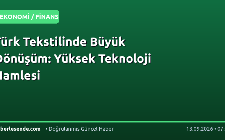 Türk Tekstilinde Büyük Dönüşüm: Yüksek Teknoloji Hamlesi