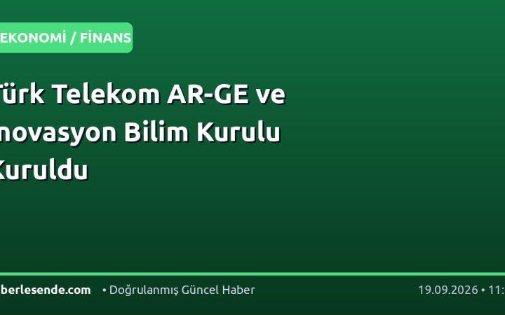 Türk Telekom AR-GE ve İnovasyon Bilim Kurulu Kuruldu