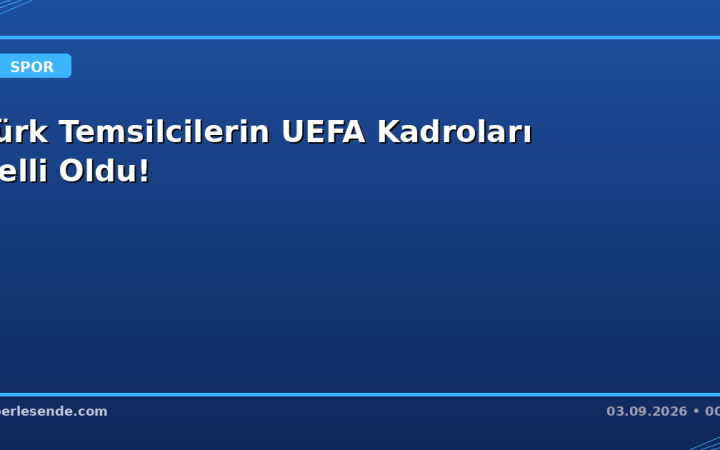 Türk Temsilcilerin UEFA Kadroları Belli Oldu!