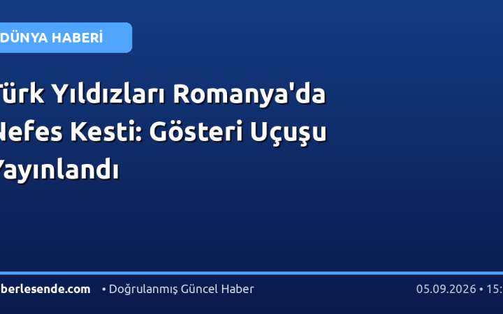 Türk Yıldızları Romanya'da Nefes Kesti: Gösteri Uçuşu Yayınlandı