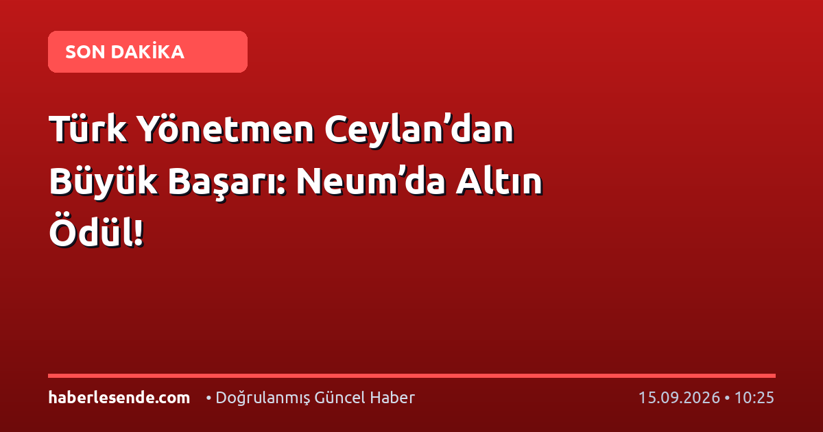Türk Yönetmen Ceylan’dan Büyük Başarı: Neum’da Altın Ödül!