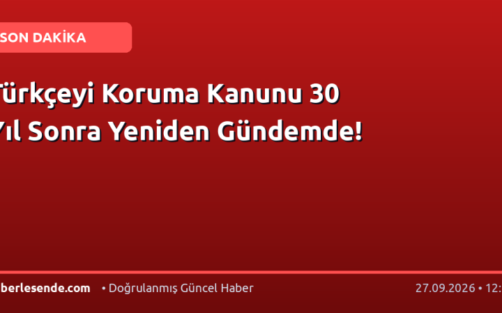 Türkçeyi Koruma Kanunu 30 Yıl Sonra Yeniden Gündemde!