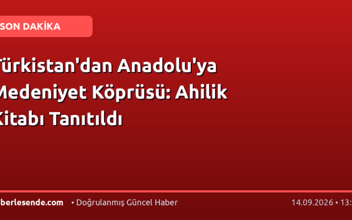 Türkistan'dan Anadolu'ya Medeniyet Köprüsü: Ahilik Kitabı Tanıtıldı