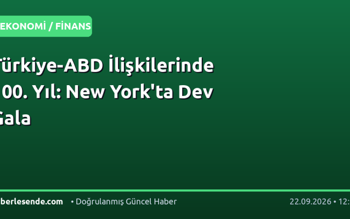 Türkiye-ABD İlişkilerinde 100. Yıl: New York'ta Dev Gala