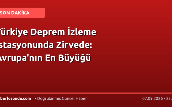 Türkiye Deprem İzleme İstasyonunda Zirvede: Avrupa'nın En Büyüğü
