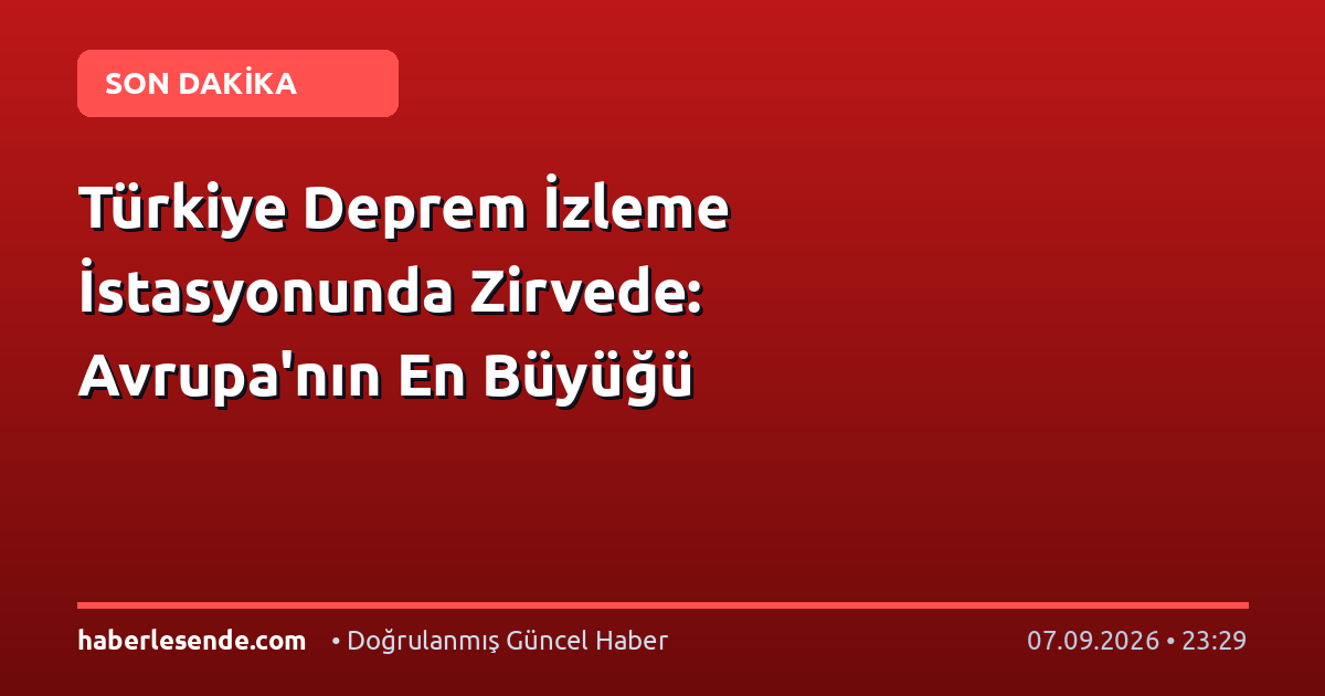 Türkiye Deprem İzleme İstasyonunda Zirvede: Avrupa'nın En Büyüğü