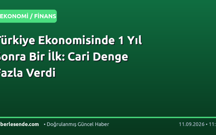 Türkiye Ekonomisinde 1 Yıl Sonra Bir İlk: Cari Denge Fazla Verdi
