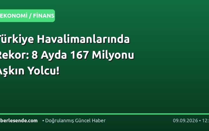 Türkiye Havalimanlarında Rekor: 8 Ayda 167 Milyonu Aşkın Yolcu!