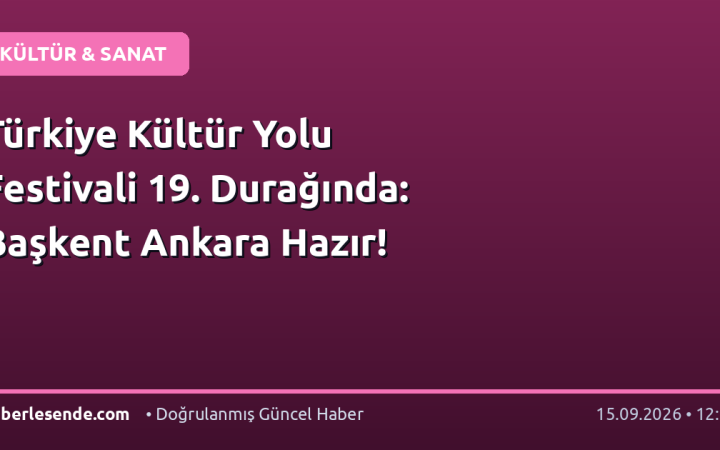 Türkiye Kültür Yolu Festivali 19. Durağında: Başkent Ankara Hazır!