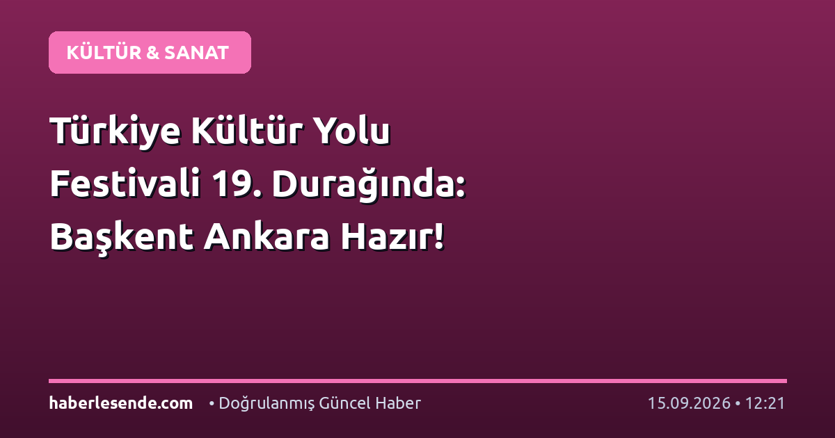 Türkiye Kültür Yolu Festivali 19. Durağında: Başkent Ankara Hazır!