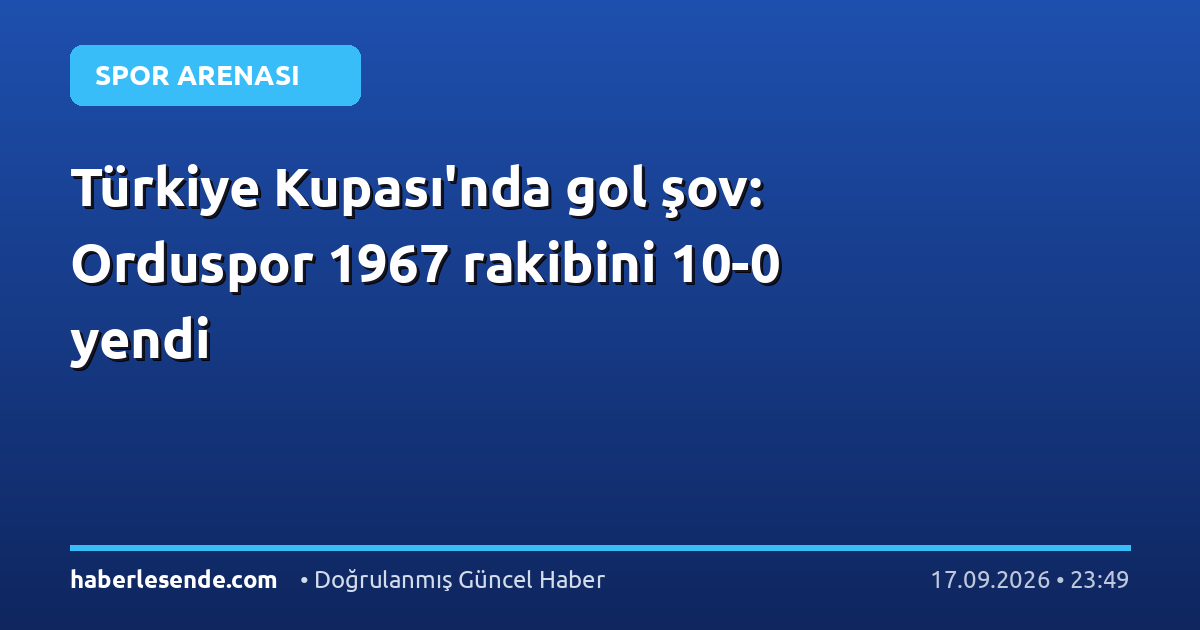 Türkiye Kupası'nda gol şov: Orduspor 1967 rakibini 10-0 yendi