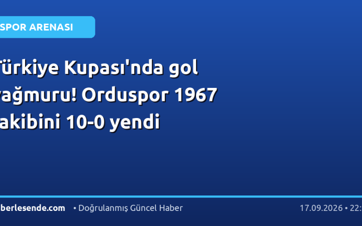 Türkiye Kupası'nda gol yağmuru! Orduspor 1967 rakibini 10-0 yendi