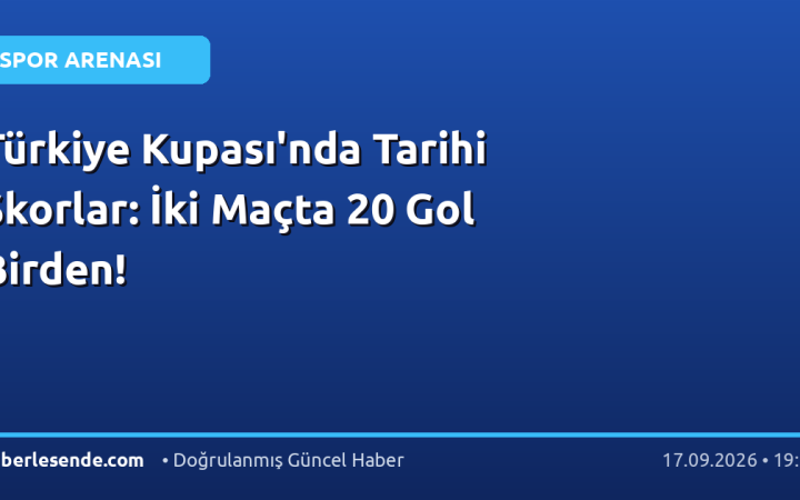 Türkiye Kupası'nda Tarihi Skorlar: İki Maçta 20 Gol Birden!