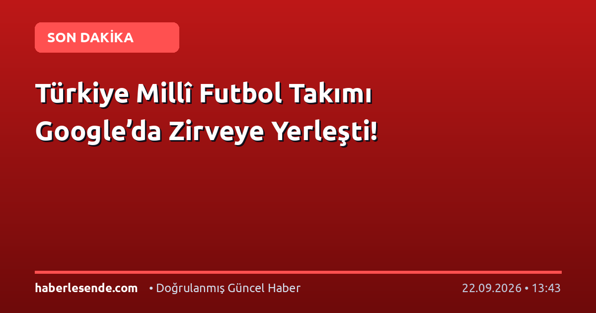 Türkiye Millî Futbol Takımı Google’da Zirveye Yerleşti!