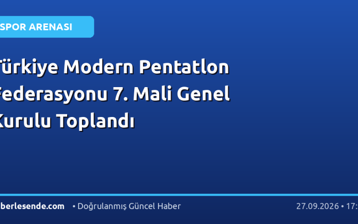 Türkiye Modern Pentatlon Federasyonu 7. Mali Genel Kurulu Toplandı