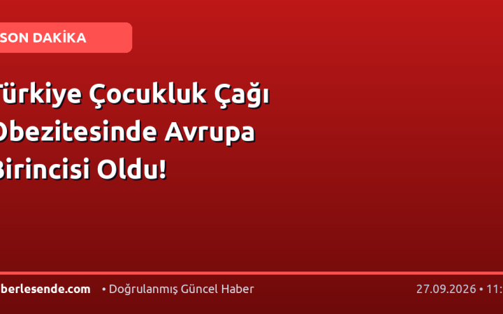 Türkiye Çocukluk Çağı Obezitesinde Avrupa Birincisi Oldu!
