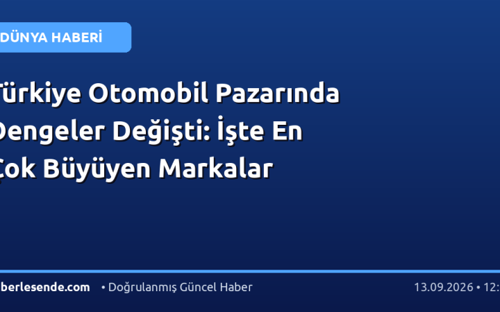 Türkiye Otomobil Pazarında Dengeler Değişti: İşte En Çok Büyüyen Markalar