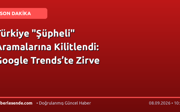 Türkiye "Şüpheli" Aramalarına Kilitlendi: Google Trends’te Zirve