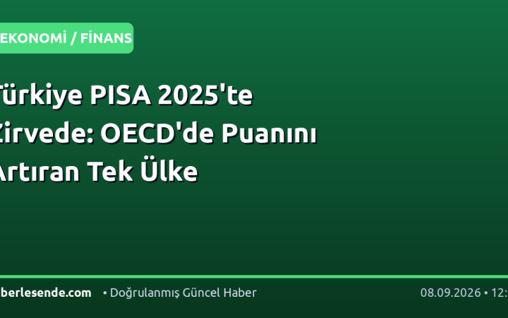 Türkiye PISA 2025'te Zirvede: OECD'de Puanını Artıran Tek Ülke