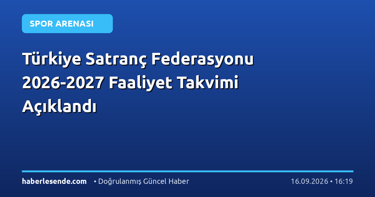 Türkiye Satranç Federasyonu 2026-2027 Faaliyet Takvimi Açıklandı