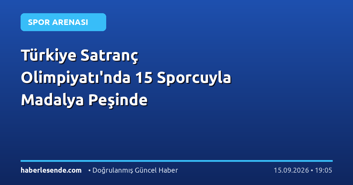 Türkiye Satranç Olimpiyatı'nda 15 Sporcuyla Madalya Peşinde