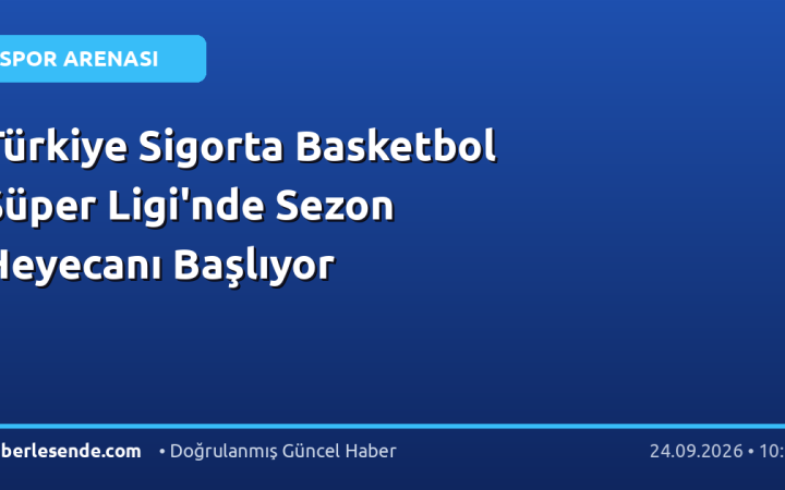 Türkiye Sigorta Basketbol Süper Ligi'nde Sezon Heyecanı Başlıyor