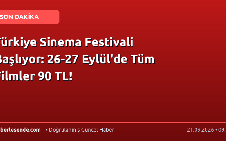 Türkiye Sinema Festivali Başlıyor: 26-27 Eylül'de Tüm Filmler 90 TL!