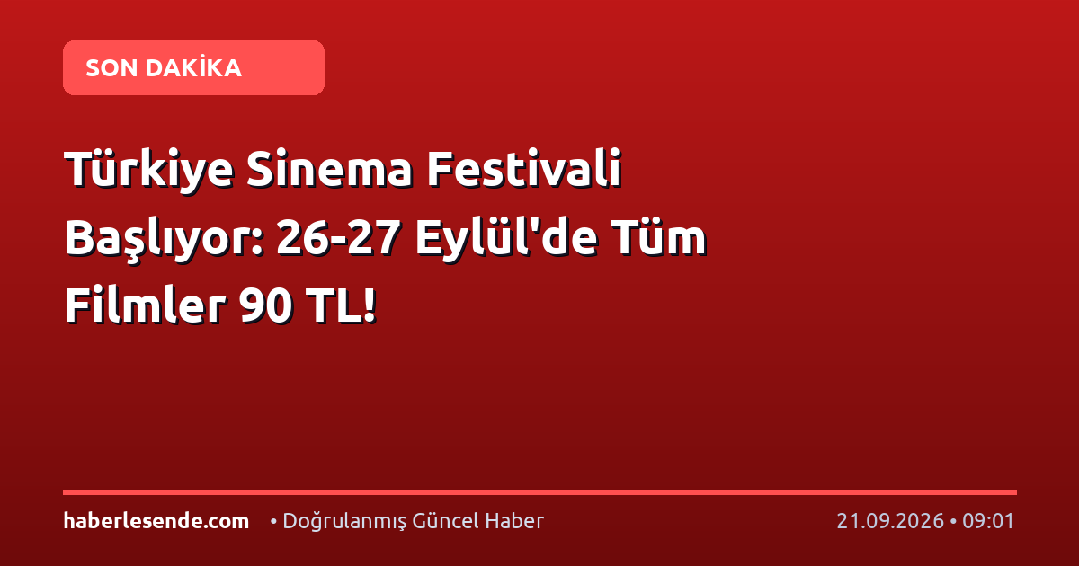 Türkiye Sinema Festivali Başlıyor: 26-27 Eylül'de Tüm Filmler 90 TL!