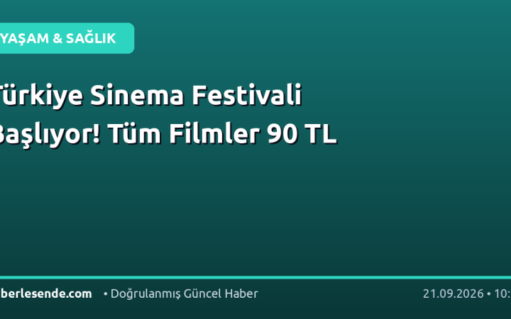 Türkiye Sinema Festivali Başlıyor! Tüm Filmler 90 TL
