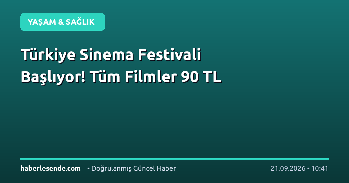 Türkiye Sinema Festivali Başlıyor! Tüm Filmler 90 TL