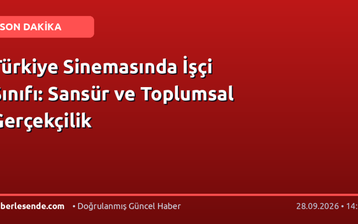 Türkiye Sinemasında İşçi Sınıfı: Sansür ve Toplumsal Gerçekçilik