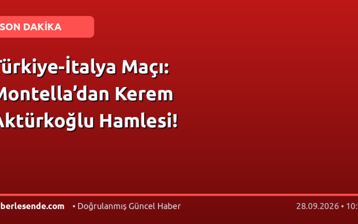 Türkiye-İtalya Maçı: Montella’dan Kerem Aktürkoğlu Hamlesi!