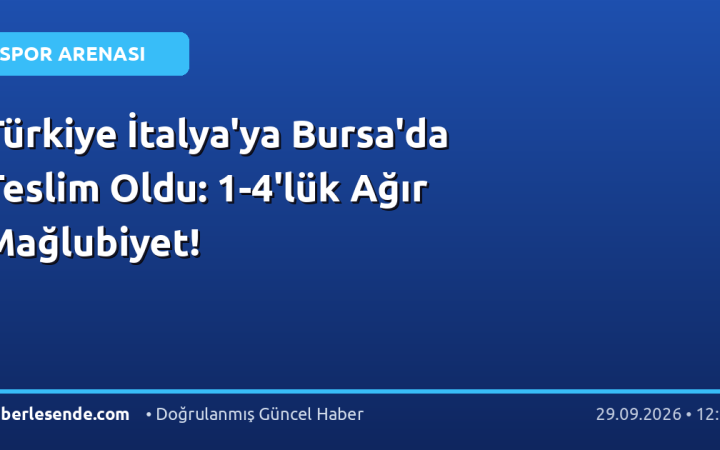 Türkiye İtalya'ya Bursa'da Teslim Oldu: 1-4'lük Ağır Mağlubiyet!