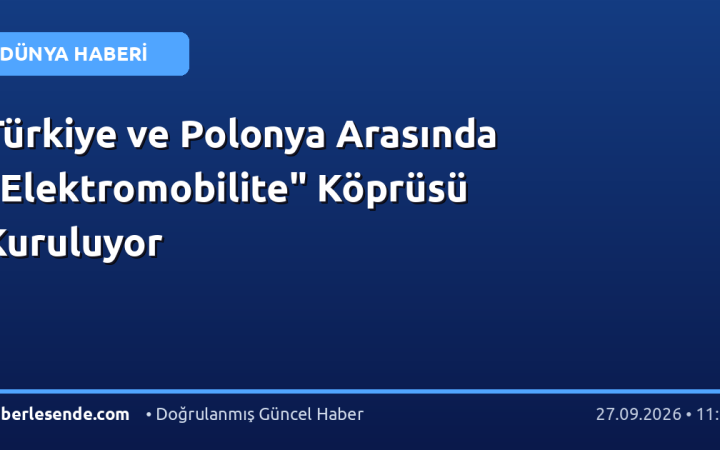Türkiye ve Polonya Arasında "Elektromobilite" Köprüsü Kuruluyor