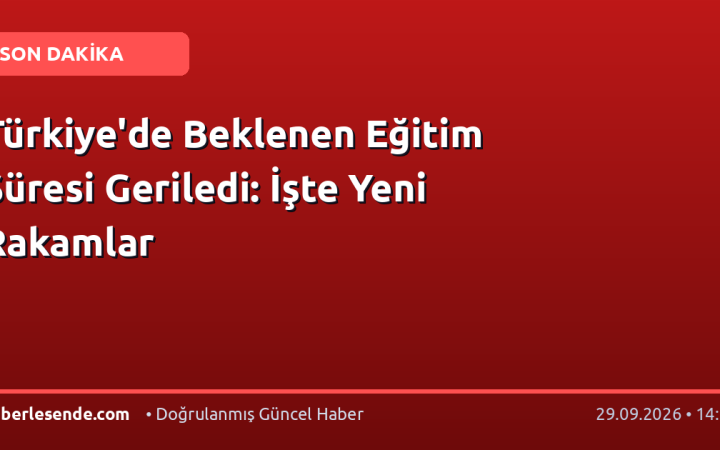 Türkiye'de Beklenen Eğitim Süresi Geriledi: İşte Yeni Rakamlar