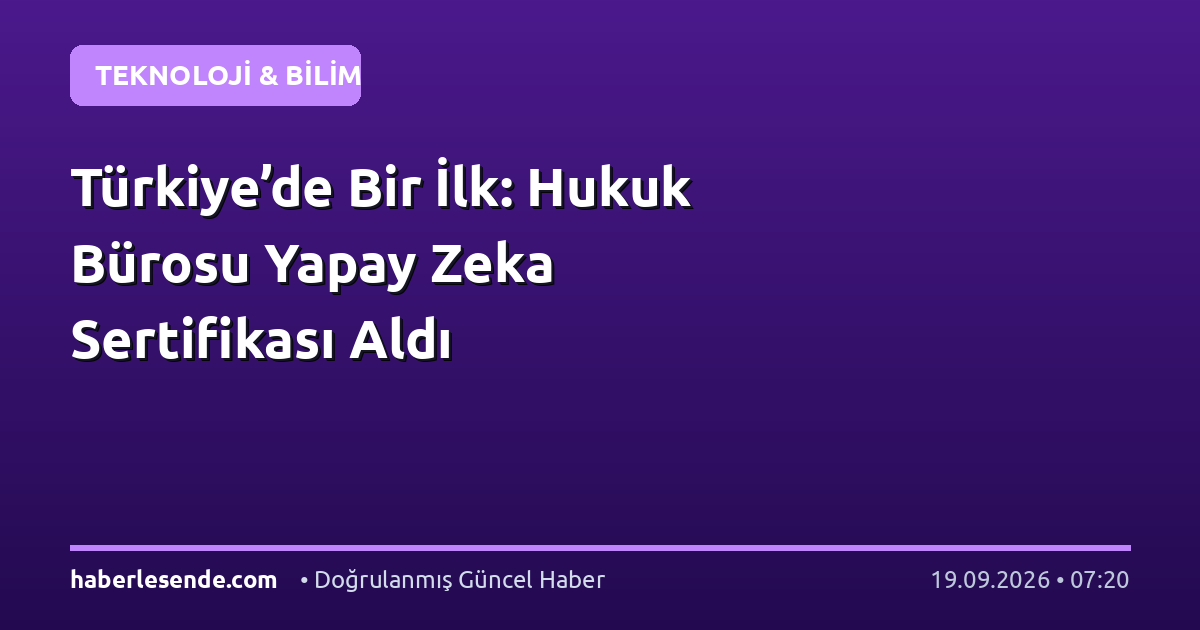 Türkiye’de Bir İlk: Hukuk Bürosu Yapay Zeka Sertifikası Aldı