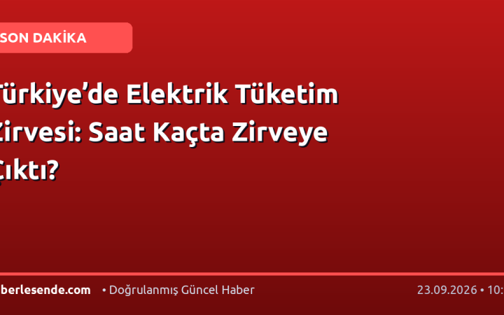 Türkiye’de Elektrik Tüketim Zirvesi: Saat Kaçta Zirveye Çıktı?