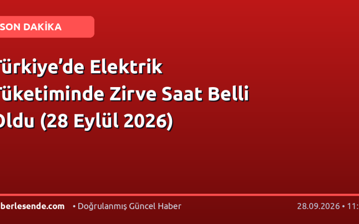 Türkiye’de Elektrik Tüketiminde Zirve Saat Belli Oldu (28 Eylül 2026)