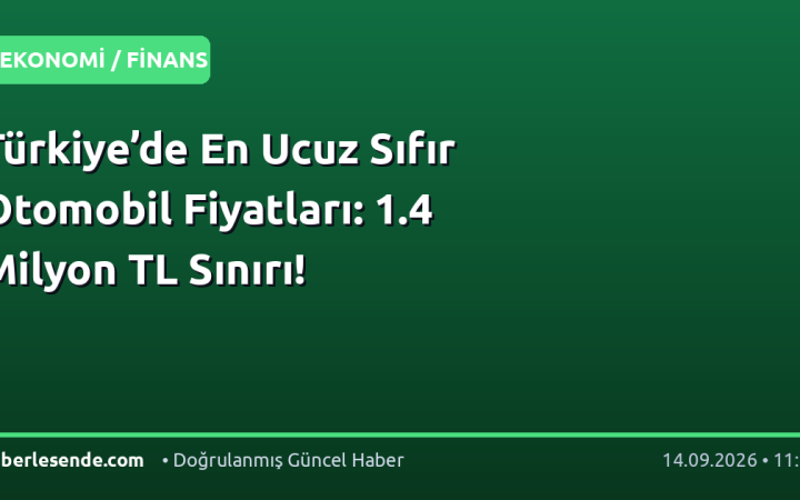 Türkiye’de En Ucuz Sıfır Otomobil Fiyatları: 1.4 Milyon TL Sınırı!