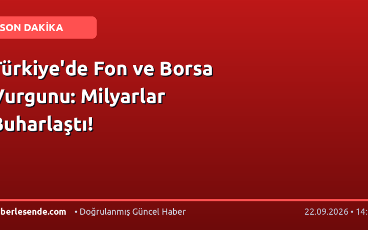 Türkiye'de Fon ve Borsa Vurgunu: Milyarlar Buharlaştı!