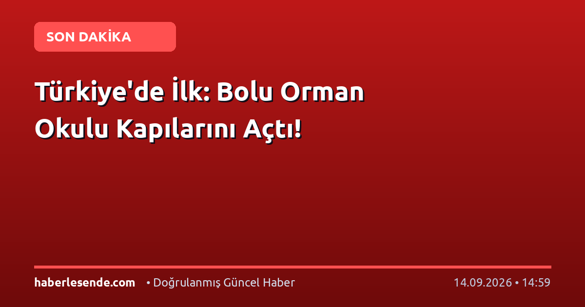 Türkiye'de İlk: Bolu Orman Okulu Kapılarını Açtı!