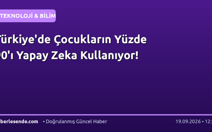 Türkiye'de Çocukların Yüzde 90'ı Yapay Zeka Kullanıyor!